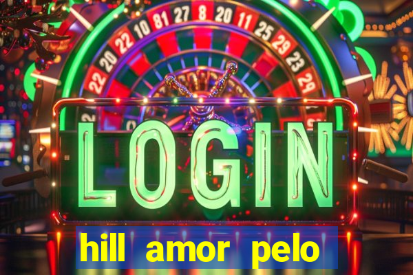 hill amor pelo jogo online